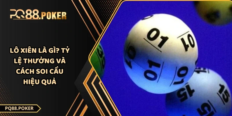 Lô Xiên Là Gì? Tỷ Lệ Thưởng Và Cách Soi Cầu Hiệu Quả