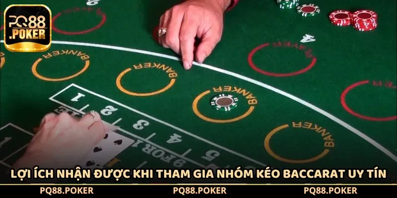 Lợi ích nhận được khi tham gia nhóm kéo Baccarat uy tín