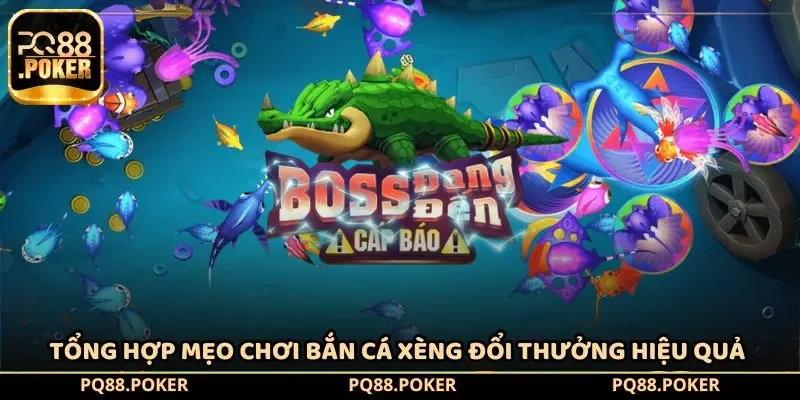 Tổng hợp mẹo chơi bắn cá xèng đổi thưởng hiệu quả